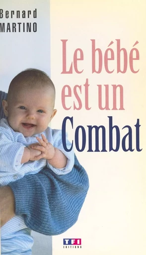 Le bébé est un combat - Bernard Martino - J'ai lu (réédition numérique FeniXX)