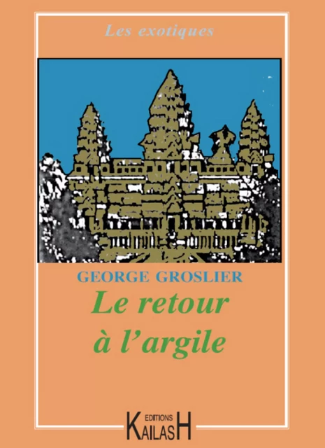 Le retour a l'argile - George Groslier - Éditions Kailash