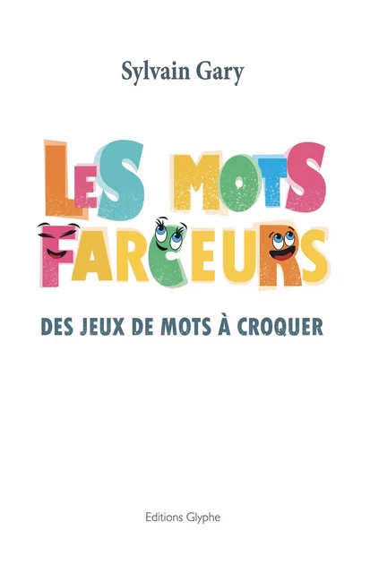 Les mots farceurs - Sylvain Gary - Glyphe