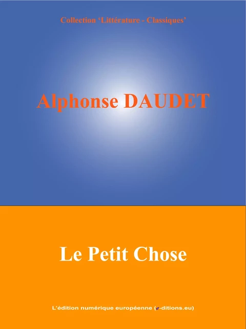 Le Petit Chose - Alphonse Daudet - L'Edition numérique européenne