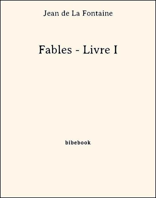 Fables - Livre I - Jean De La Fontaine - Bibebook