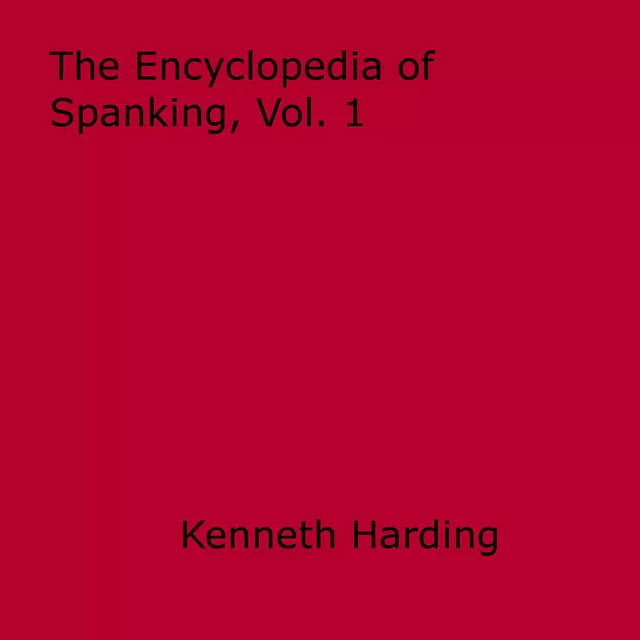 Encyclopedia of Spanking, Vol. 1 - Kenneth Harding - Disruptive Publishing