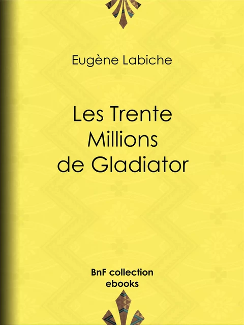 Les Trente Millions de Gladiator - Eugène Labiche - BnF collection ebooks