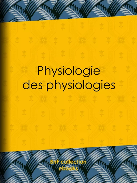 Physiologie des physiologies -  Anonyme - BnF collection ebooks