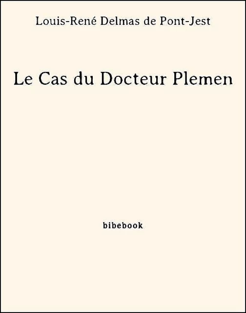 Le Cas du Docteur Plemen - Louis-René Delmas De Pont-Jest - Bibebook