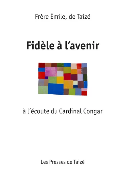 Fidèle à l’Avenir - Frère Émile De Taizé - Les Presses de Taizé