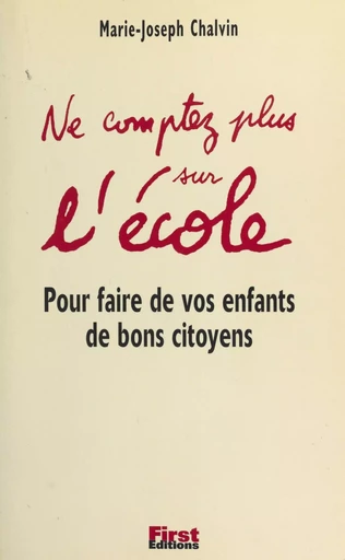 Ne comptez plus sur l'école - Marie-Joseph Chalvin - First (réédition numérique FeniXX)