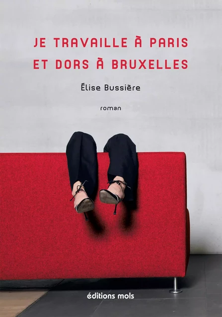 Je travaille à Paris et dors à Bruxelles - Élise Bussière - Mols