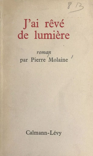 J'ai rêvé de lumière - Pierre Molaine - (Calmann-Lévy) réédition numérique FeniXX