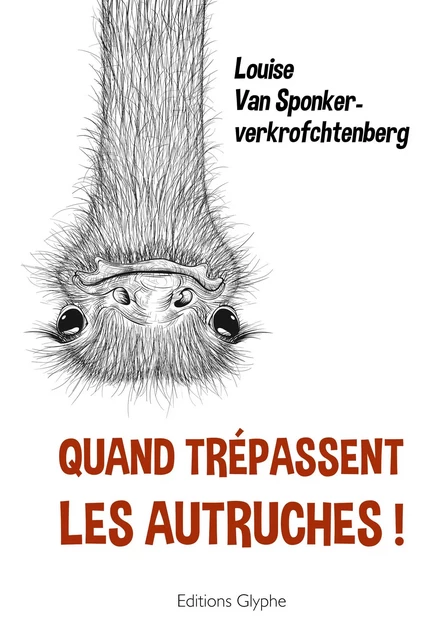 Quand trépassent les autruches ! - Louise van Sponkerverkrofchtenberg - Glyphe