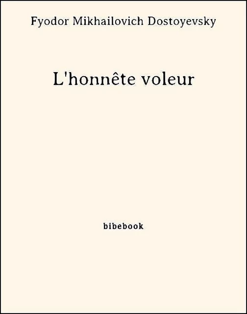 L'honnête voleur - Fyodor Mikhailovich Dostoyevsky - Bibebook