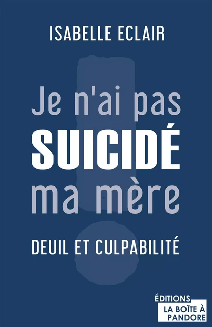 Je n'ai pas suicidé ma mère - Isabelle Éclair - La Boîte à Pandore