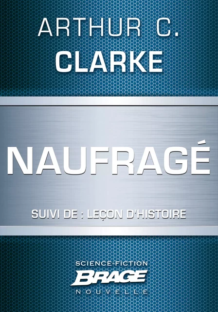 Naufragé (suivi de) Leçon d'Histoire - Arthur C. Clarke - Bragelonne