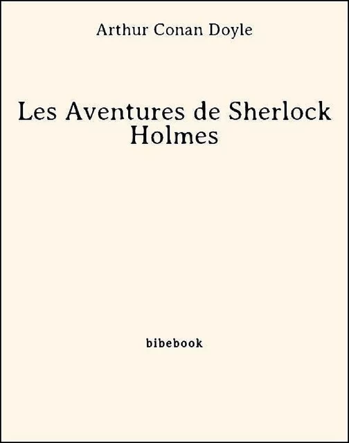 Les Aventures de Sherlock Holmes - Arthur Conan Doyle - Bibebook