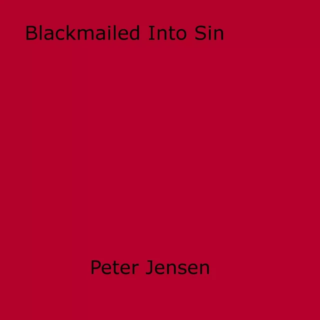 Blackmailed Into Sin - Peter Jensen - Disruptive Publishing