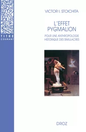 L'Effet Pygmalion : Pour une anthropologie historique des simulacres