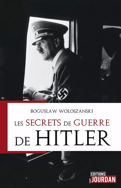 Les secrets de guerre de Hitler - Boguslaw Wolszanski - Jourdan