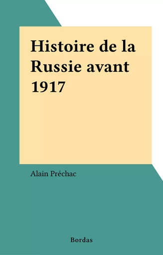 Histoire de la Russie avant 1917 - Alain Préchac - Bordas (réédition numérique FeniXX)