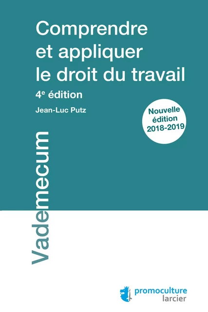 Comprendre et appliquer le droit du travail - Jean-Luc Putz - Éditions Larcier