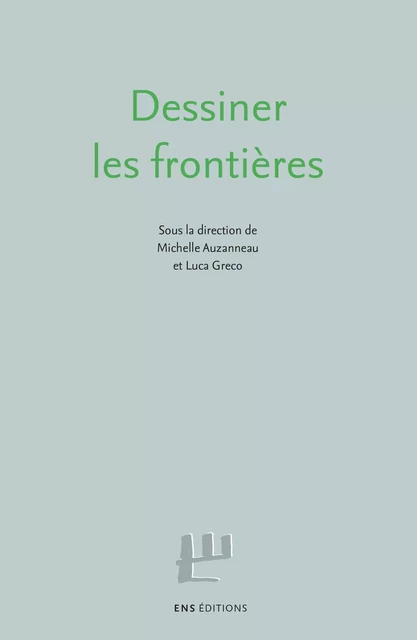 Dessiner les frontières - Niko Besnier, Marianne Blidon, Médéric Gasquet-Cyrus, Isabelle Léglise, Claudine Moïse, Lorenza Mondada, Robert Nicolaï, Véronique Traverso, Germán D. Fernández Vavrik, Marko Tocilovac - ENS Éditions