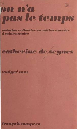 On n'a pas le temps : création collective en milieu ouvrier à St-Nazaire - Catherine de Seynes - La Découverte (réédition numérique FeniXX)