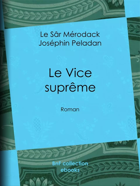 Le Vice suprême - le Sâr Mérodack Joséphin Peladan, Jules Barbey d'Aurevilly - BnF collection ebooks