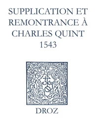 Recueil des opuscules 1566. Supplication et remonstrance à Charles Quint (1543)