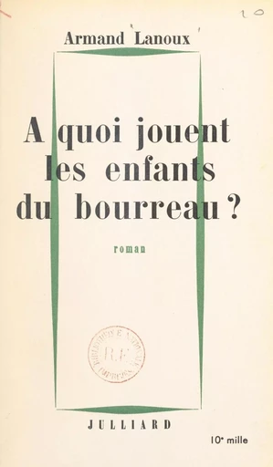 À quoi jouent les enfants du bourreau ? - Armand Lanoux - (Julliard) réédition numérique FeniXX