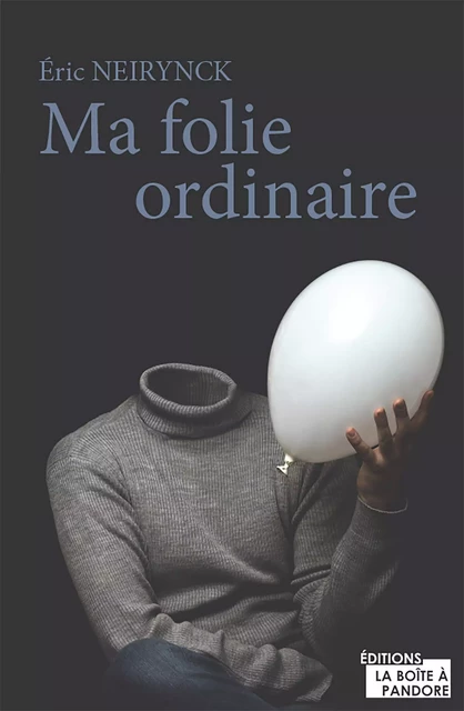 Ma folie ordinaire - Eric Neirynck - La Boîte à Pandore