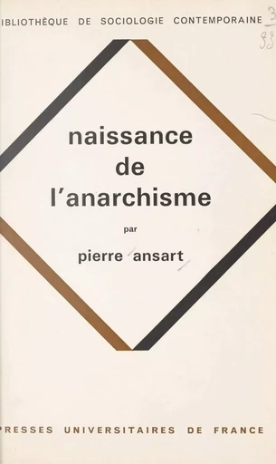 Naissance de l'anarchisme - Pierre Ansart - (Presses universitaires de France) réédition numérique FeniXX