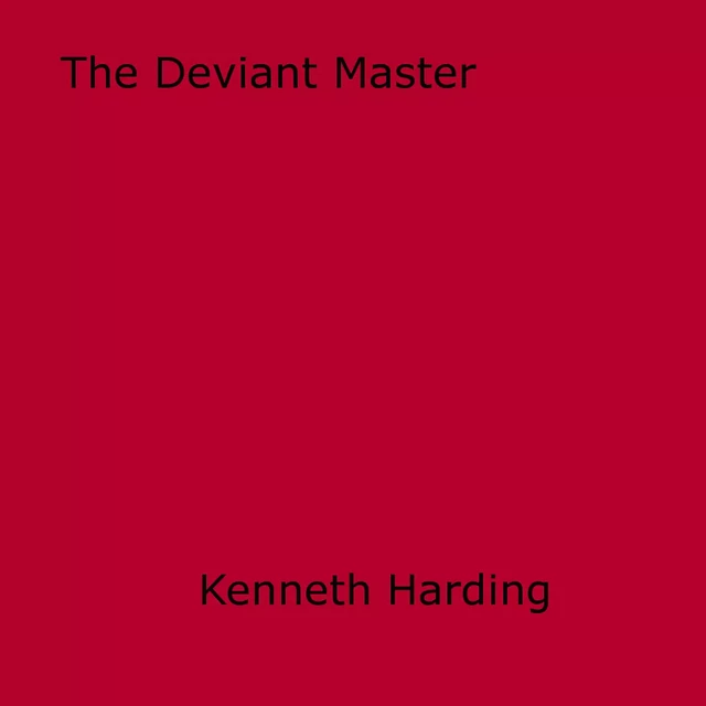 The Deviant Master - Kenneth Harding - Disruptive Publishing