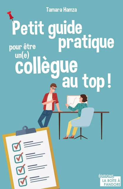 Petit guide pratique pour être un(e) collègue au top ! - Tamara Hamza - La Boîte à Pandore