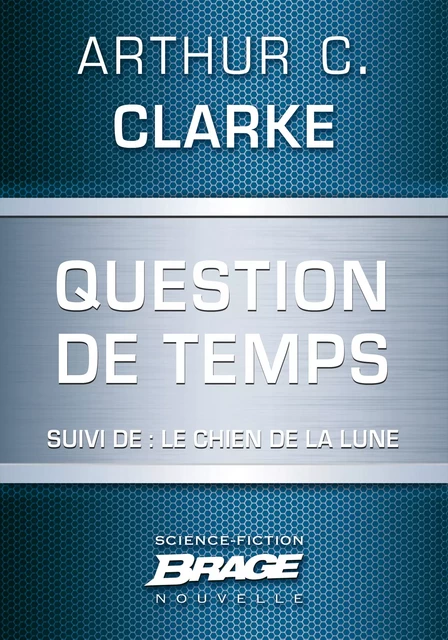 Question de temps (suivi de) Le Chien de la Lune - Arthur C. Clarke - Bragelonne