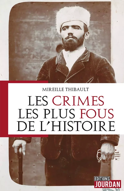 Les crimes les plus fous de l'histoire - Mireille Thibault - Jourdan