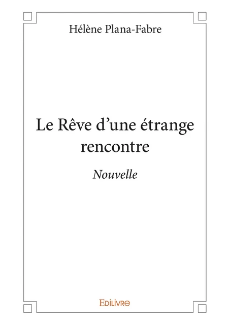 Le Rêve d'une étrange rencontre - Hélène Plana-Fabre - Editions Edilivre