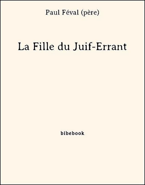 La Fille du Juif-Errant - Paul Féval (Père) - Bibebook