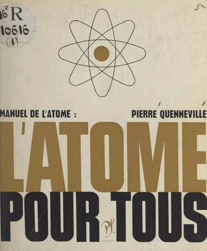 L'atome pour tous - Pierre Quenneville - (Seghers) réédition numérique FeniXX