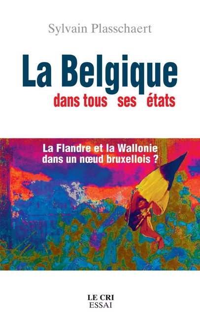 La Belgique dans tous ses états - Sylvain Plasschaert - Le Cri