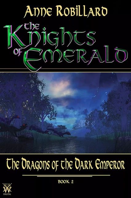 Knights of Emerald 02 : The Dragons of the Dark Emperor - Anne Robillard - WELLAN INC