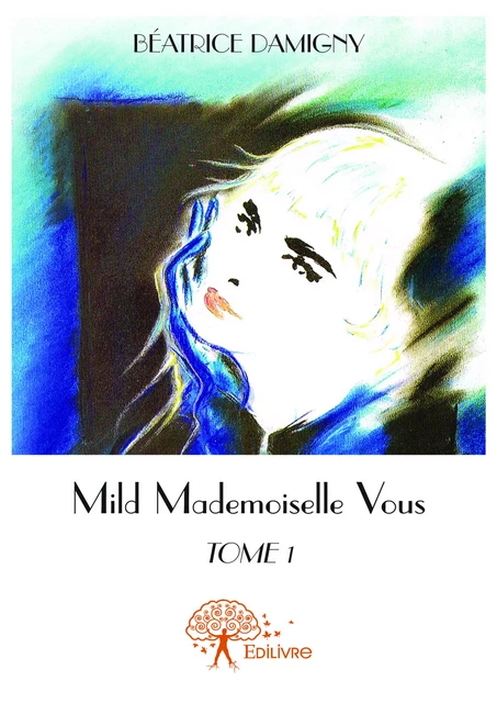 Mild - Mademoiselle Vous Tome 1 - Béatrice Damigny - Editions Edilivre