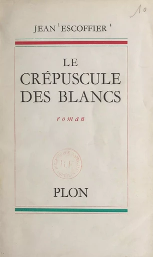 Le crépuscule des blancs - Jean Escoffier - (Plon) réédition numérique FeniXX