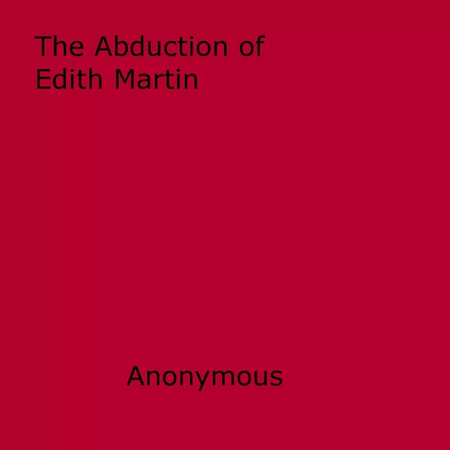 The Abduction of Edith Martin - Anon Anonymous - Disruptive Publishing