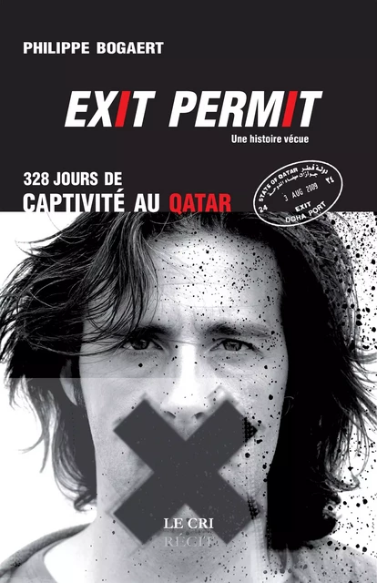 Exit permit ! 328 jours de captivité au Qatar - Philippe Bogaert - Le Cri