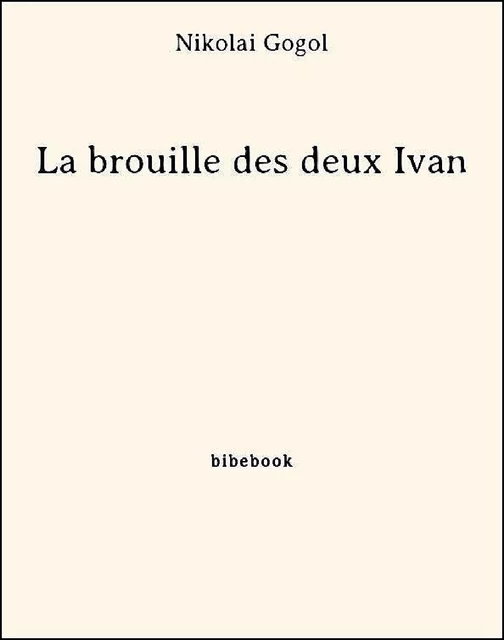 La brouille des deux Ivan - Nikolaï Gogol - Bibebook