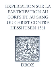 Recueil des opuscules 1566. Explication sur la participation au corps et au sang du Christ contre Heßhusen (1561)