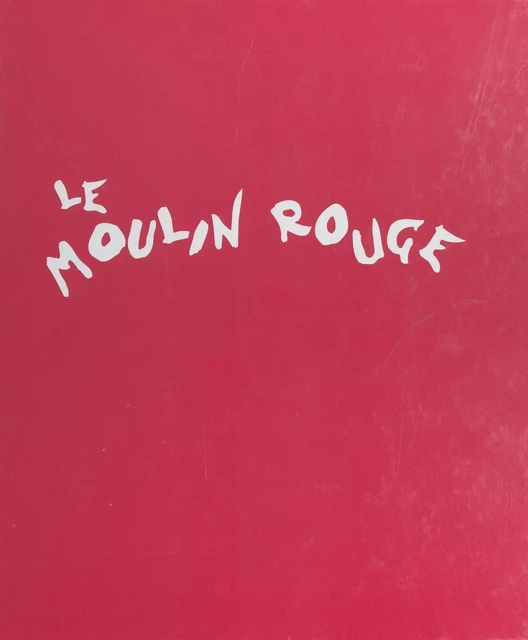 Le Moulin Rouge - Jacques Crépineau, Jacques Pessis - (Éditions de La Martinière) réédition numérique FeniXX