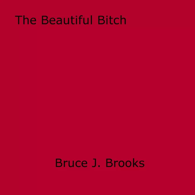 The Beautiful Bitch - Bruce J. Brooks - Disruptive Publishing