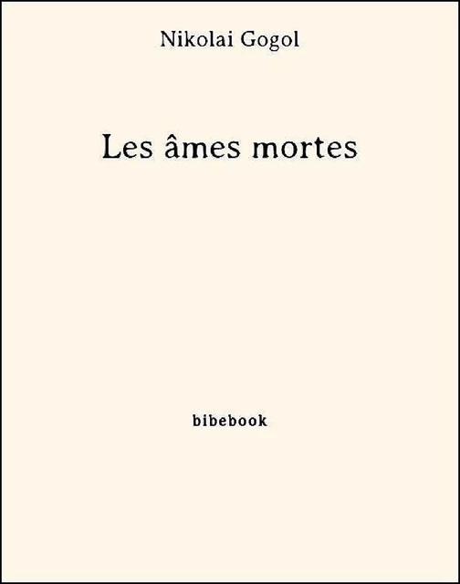 Les âmes mortes - Nikolaï Gogol - Bibebook