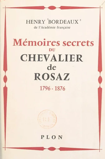 Mémoires secret du chevalier de Rosaz - Henry Bordeaux - (Plon) réédition numérique FeniXX