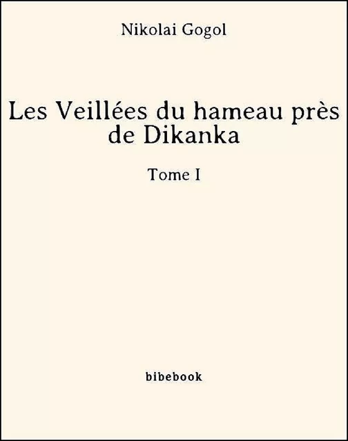 Les Veillées du hameau près de Dikanka - Tome I - Nikolaï Gogol - Bibebook